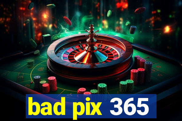 bad pix 365